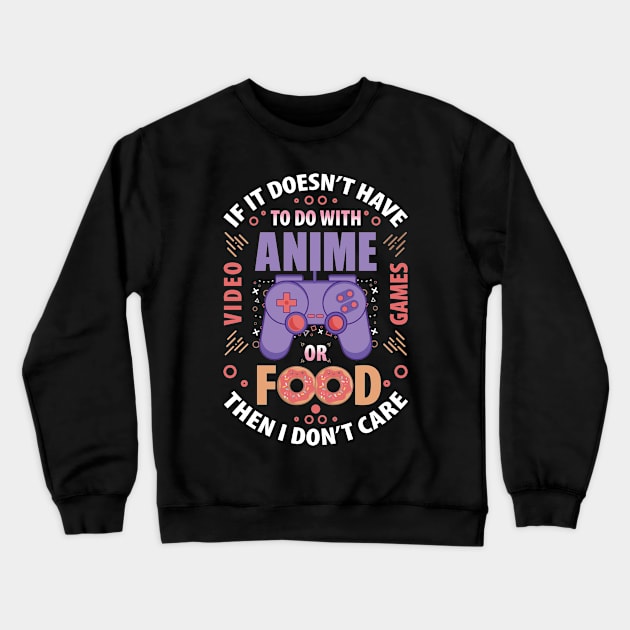 if it doesn't have to do with anime video games or food T-Shirt Crewneck Sweatshirt by Tesszero